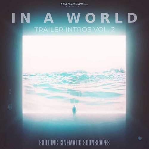 Hypersonic Music - In a World: Trailer Intros, Vol. 2 - Building Cinematic Soundscapes