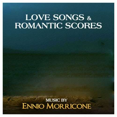 Ennio Morricone - Love Songs & Romantic Scores