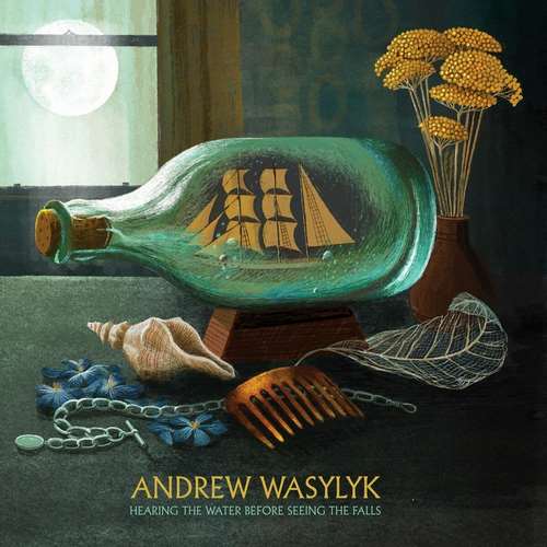 Andrew Wasylyk - Hearing the Water Before Seeing the Falls