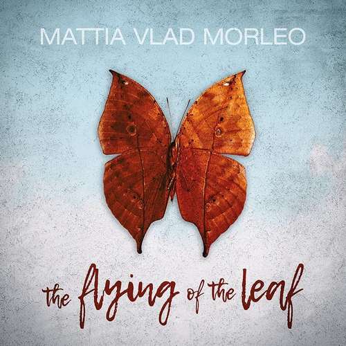 Mattia Vlad Morleo - The Flying of the Leaf