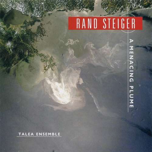 Talea Ensemble - Rand Steiger: A Menacing Plume