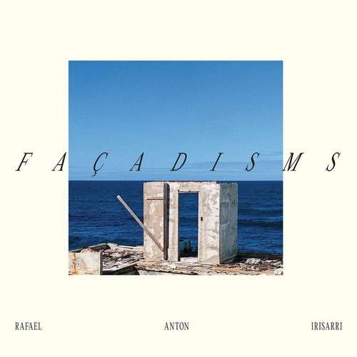 Rafael Anton Irisarri - Façadisms