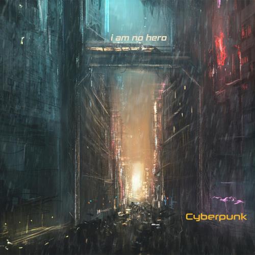 I Am No Hero - Cyberpunk