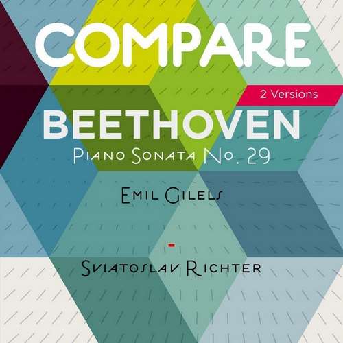 Emil Gilels (Эми́ль Григо́рьевич Ги́лельс) - Beethoven: Piano Sonata No. 29 'Hammerklavier', Emil Gilels vs. Sviatoslav Richter (Compare 2 Versions)