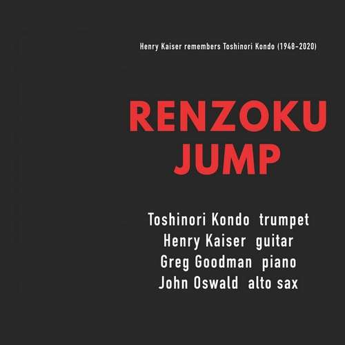 Henry Kaiser - Renzoku Jump - Henry Kaiser Remembers Toshinori Kondo (1948-2020)