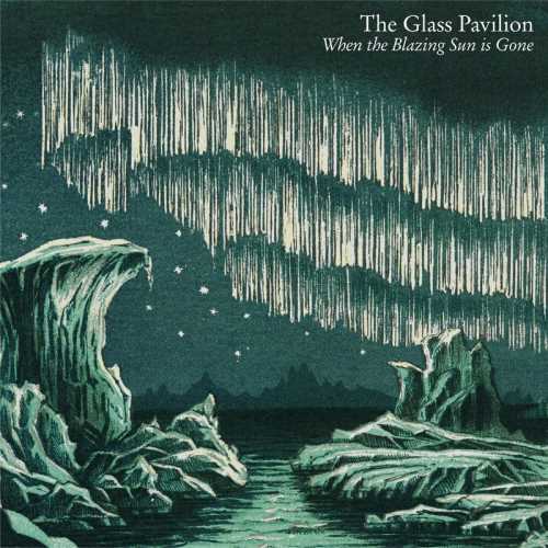 The Glass Pavilion - When the Blazing Sun Is Gone