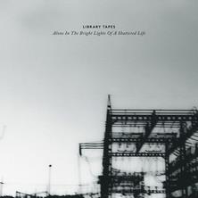 دانلود آلبوم موسیقی Library-Tapes-Alone-in-the-Bright-Lights-of-a-Shattered-Life