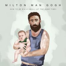 دانلود آلبوم موسیقی Milton-Man-Gogh-How-to-Be-Big-and-Small-At-the-Same-Time
